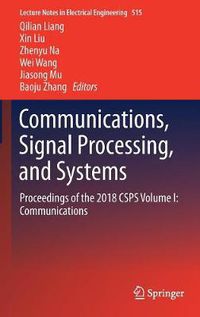 Cover image for Communications, Signal Processing, and Systems: Proceedings of the 2018 CSPS Volume I: Communications
