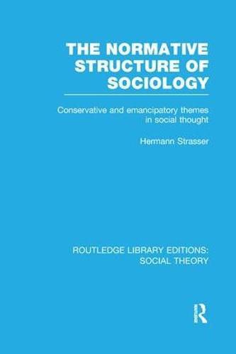 Cover image for The Normative Structure of Sociology (RLE Social Theory): Conservative and Emancipatory Themes in Social Thought