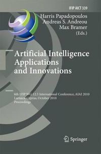 Cover image for Artificial Intelligence Applications and Innovations: 6th IFIP WG 12.5 International Conference, AIAI 2010, Larnaca, Cyprus, October 6-7, 2010, Proceedings