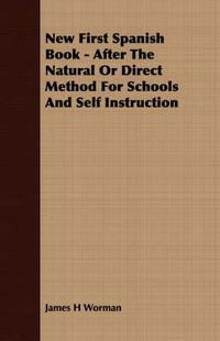 Cover image for New First Spanish Book - After the Natural or Direct Method for Schools and Self Instruction