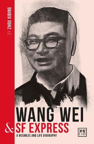 Wang Wei and SF Express: A biography of one of China's greatest entrepreneurs