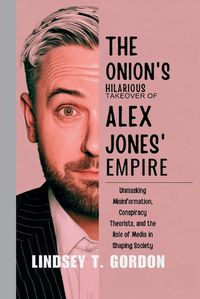 Cover image for The Onion's Hilarious Takeover of Alex Jones' Empire