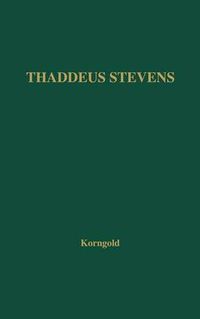 Cover image for Thaddeus Stevens: A Being Darkly Wise and Rudely Great