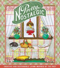 Cover image for Pretty Nostalgic Compendium Spring: Creative and Sustainable Living Inspired by the Past