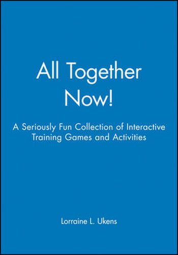 Cover image for All Together Now!: A Seriously Fun Collection of Interactive Training Games and Activities