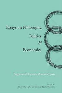 Cover image for Essays on Philosophy, Politics & Economics: Integration & Common Research Projects