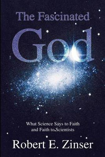 Cover image for The Fascinated God: What Science Says to Faith and Faith to Scientists