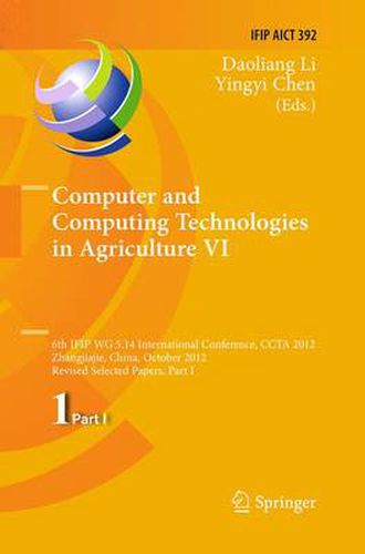 Cover image for Computer and Computing Technologies in Agriculture VI: 6th IFIP WG 5.14 International Conference, CCTA 2012, Zhangjiajie, China, October 19-21, 2012, Revised Selected Papers, Part I