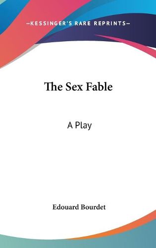 Cover image for The Sex Fable: A Play