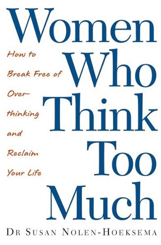 Cover image for Women Who Think Too Much: How to break free of overthinking and reclaim your life