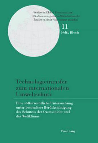 Technologietransfer Zum Internationalen Umweltschutz: Eine Voelkerrechtliche Untersuchung Unter Besonderer Beruecksichtigung Des Schutzes Der Ozonschicht Und Des Weltklimas