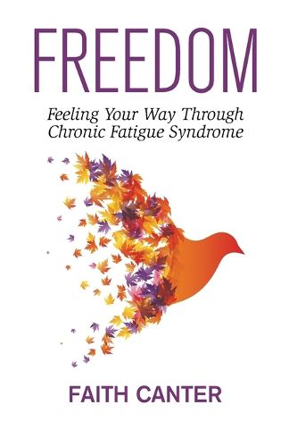 Cover image for Freedom: Feeling Your Way Through Chronic Fatigue Syndrome