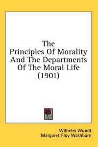 Cover image for The Principles of Morality and the Departments of the Moral Life (1901)