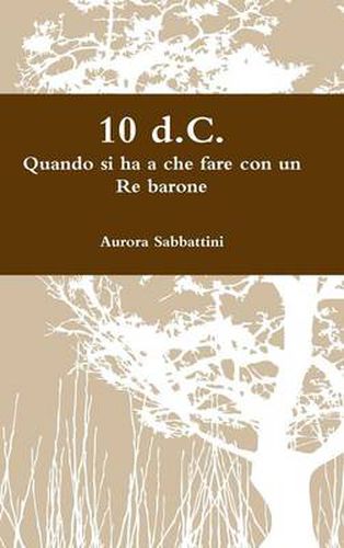 Cover image for 10 d.C. Quando si ha a che fare con un Re barone