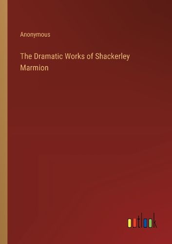 Cover image for The Dramatic Works of Shackerley Marmion