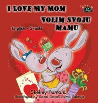 Cover image for I Love My Mom: English Serbian Bilingual Edition