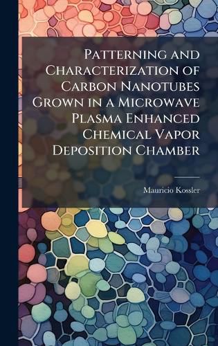 Cover image for Patterning and Characterization of Carbon Nanotubes Grown in a Microwave Plasma Enhanced Chemical Vapor Deposition Chamber