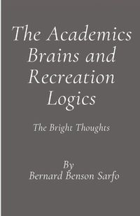 Cover image for The Academics Brains and Recreation Logics