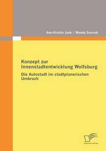 Cover image for Konzept zur Innenstadtentwicklung Wolfsburg: Die Autostadt im stadtplanerischen Umbruch