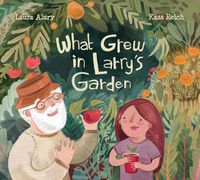 Cover image for What Grew In Larry's Garden