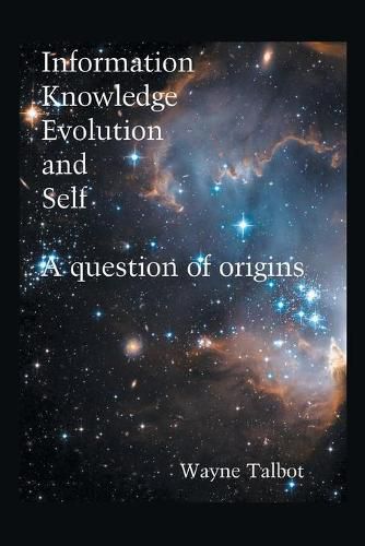 Cover image for Information, Knowledge, Evolution and Self: A Question of Origins