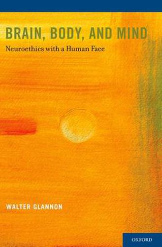 Cover image for Brain, Body, and Mind: Neuroethics with a Human Face