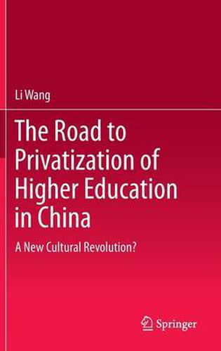 The Road to Privatization of Higher Education in China: A New Cultural Revolution?