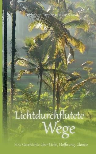 Cover image for Lichtdurchflutete Wege: Eine Geschichte uber Liebe, Hoffnung, Glaube