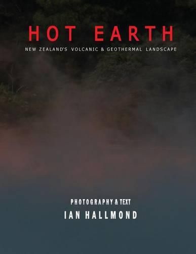 Cover image for Hot Earth: New Zealand's Volcanic & Geothermal Landscape