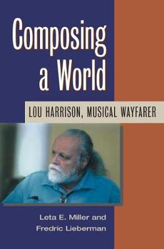 Cover image for Composing a World: Lou Harrison, Musical Wayfarer