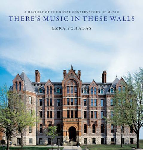 Cover image for There's Music In These Walls: A History of the Royal Conservatory of Music