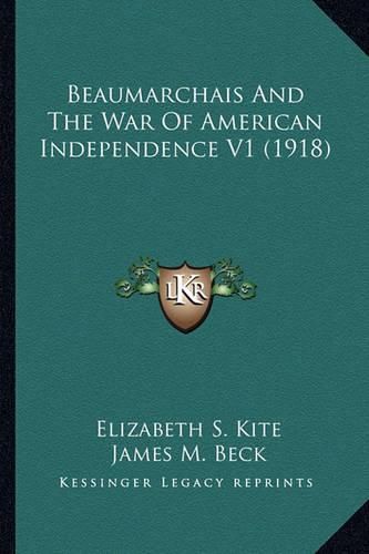 Beaumarchais and the War of American Independence V1 (1918) Beaumarchais and the War of American Independence V1 (1918)