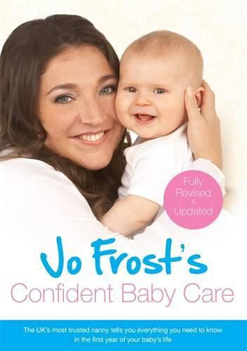 Cover image for Jo Frost's Confident Baby Care: Everything You Need To Know For The First Year From UK's Most Trusted Nanny