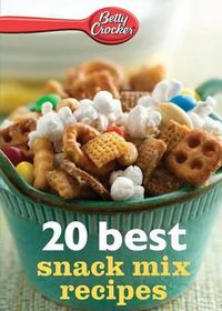 Cover image for Betty Crocker 20 Best Snack Mix Recipes