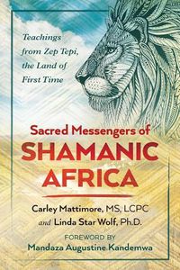 Cover image for Sacred Messengers of Shamanic Africa: Teachings from Zep Tepi, the Land of First Time