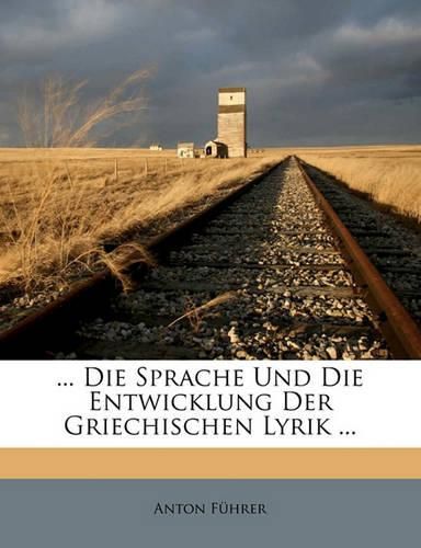 Cover image for Die Sprache Und Die Entwicklung Der Griechischen Lyrik ...