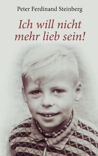 Cover image for Ich will nicht mehr lieb sein!: Wie die Auseinandersetzungen mit Glaube, Erwartungen und Realitat mein Leben begleiteten