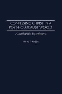 Cover image for Confessing Christ in a Post-Holocaust World: A Midrashic Experiment