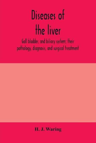 Diseases of the liver, gall bladder, and biliary system; their pathology, diagnosis, and surgical treatment