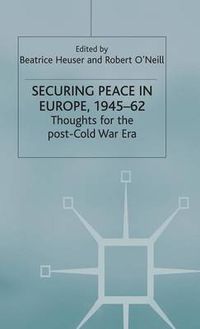 Cover image for Securing Peace in Europe, 1945-62: Thoughts for the post-Cold War Era