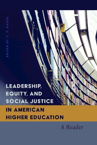 Cover image for Leadership, Equity, and Social Justice in American Higher Education: A Reader