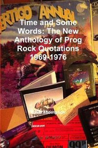 Cover image for Time and Some Words: The New Anthology of Prog Rock Quotations 1969-1976
