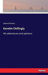 Cover image for Kenelm Chillingly: His adventures and opinions