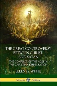 Cover image for The Great Controversy Between Christ and Satan