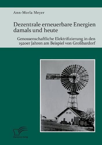 Cover image for Dezentrale erneuerbare Energien damals und heute. Genossenschaftliche Elektrifizierung in den 1920er Jahren am Beispiel von Grossbardorf