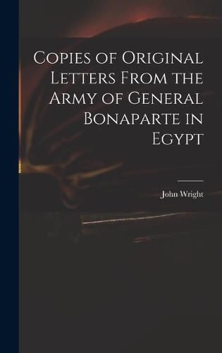 Copies of Original Letters From the Army of General Bonaparte in Egypt