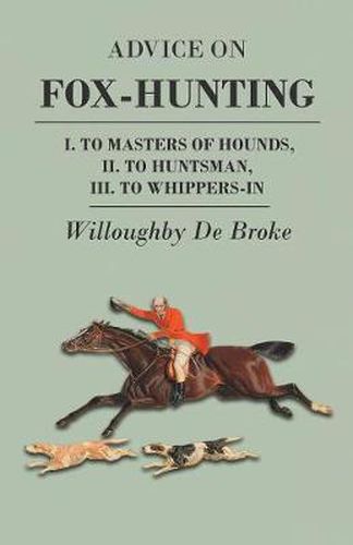 Cover image for Advice On Fox-Hunting - I. To Masters Of Hounds, II. To Huntsman, III. To Whippers-In