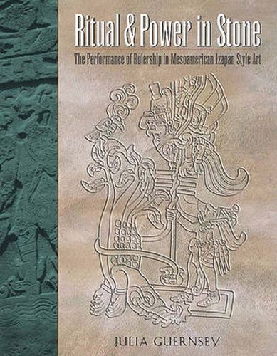 Cover image for Ritual and Power in Stone: The Performance of Rulership in Mesoamerican Izapan Style Art