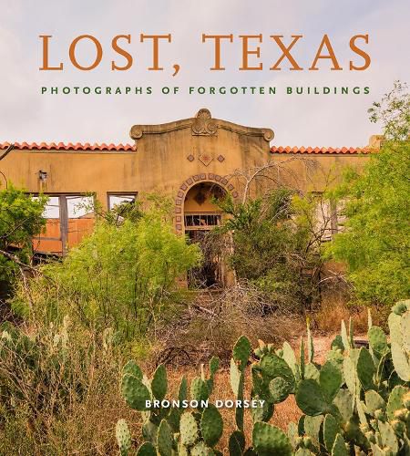 Cover image for Lost, Texas: Photographs of Forgotten Buildings