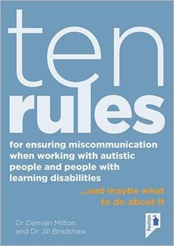 Cover image for Ten Rules for Ensuring Miscommunication When Working With Autistic People and People with Learning Disabilities: ...and Maybe What to Do About It